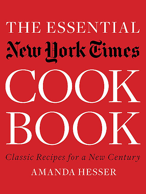 The Essential New York Times Cookbook: Classic Recipes for a New Century (First Edition), Amanda Hesser