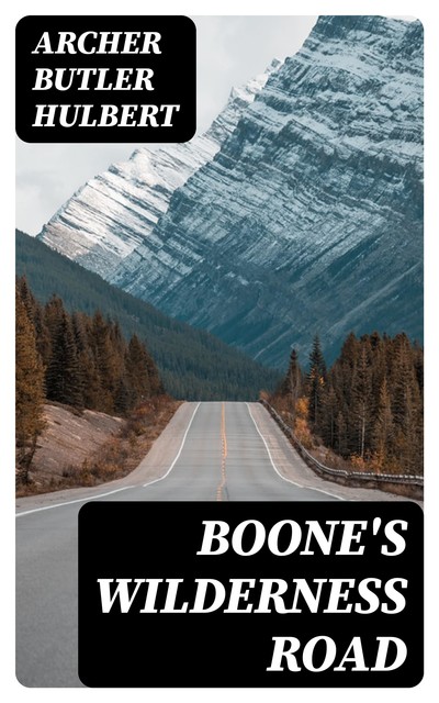 Boone's Wilderness Road, Archer Butler Hulbert