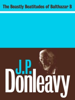 The Beastly Beatitudes of Balthazar B, J. P. Donleavy