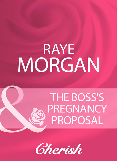 The Boss's Pregnancy Proposal, Raye Morgan