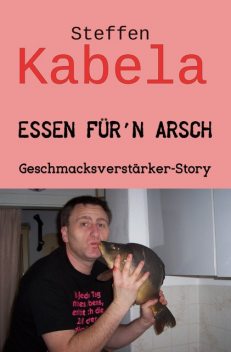Essen für´n Arsch, Steffen Kabela