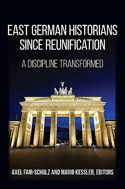 East German Historians since Reunification, Axel Fair-Schulz, Mario Kessler