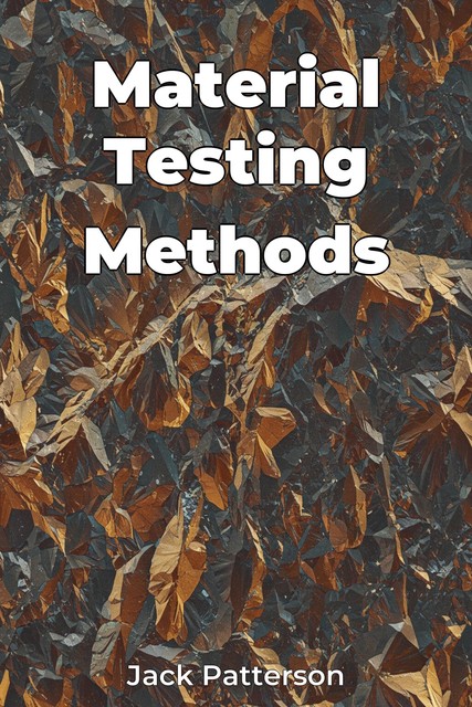 Material Testing Methods, Jack Patterson