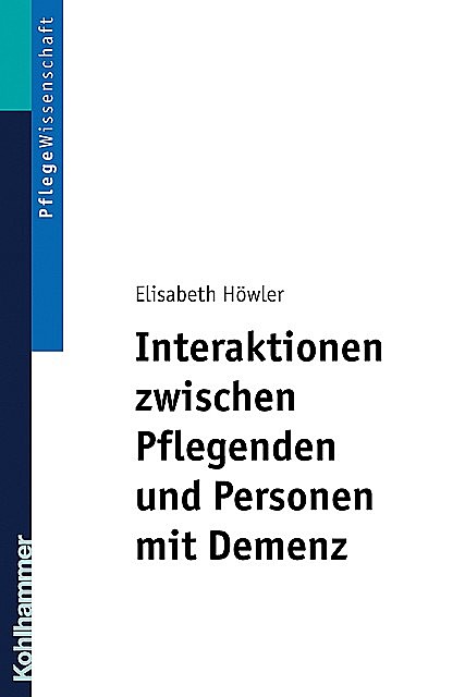 Interaktionen zwischen Pflegenden und Personen mit Demenz, Elisabeth Höwler