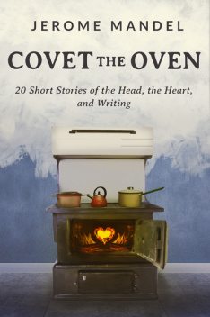 Covet the Oven, Jerome Mandel
