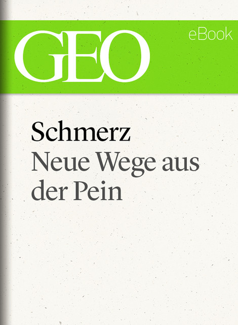 Schmerz: Neue Wege aus der Pein (GEO eBook Single), GEO eBook