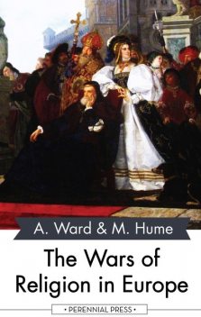 The Wars of Religion in Europe, Adolphus Ward, Martin Hume