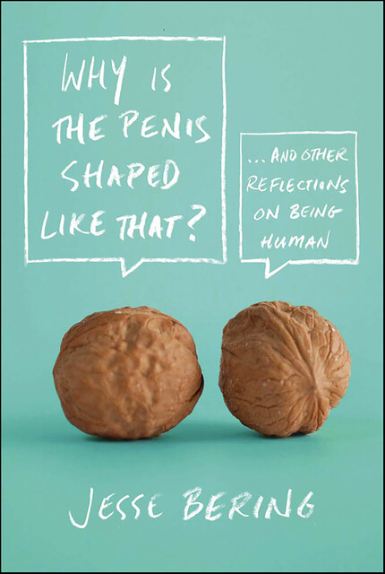 Why Is the Penis Shaped Like That, Jesse Bering