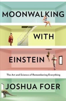 Moonwalking with Einstein, Joshua Foer
