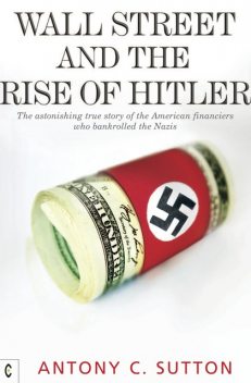 Wall Street and the Rise of Hitler, Antony Sutton