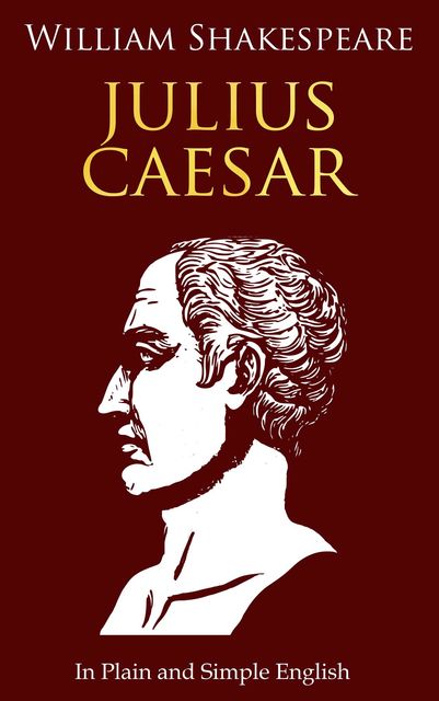 Julius Caesar In Plain and Simple English, William Shakespeare