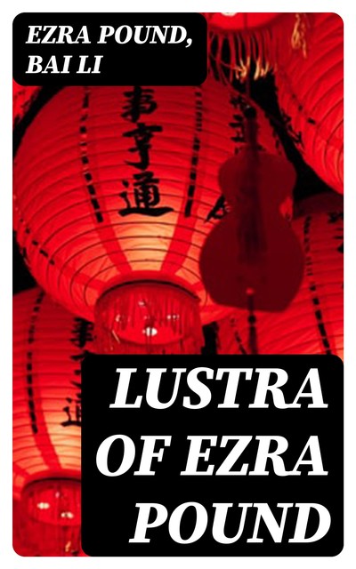 Lustra of Ezra Pound, Ezra Pound, Bai Li