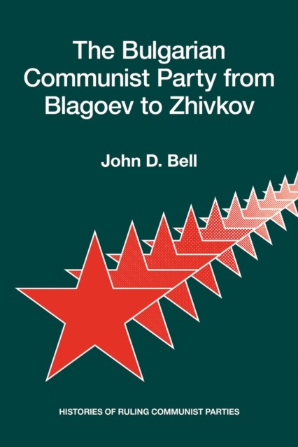 Bulgarian Communist Party from Blagoev to Zhivkov, John Bell