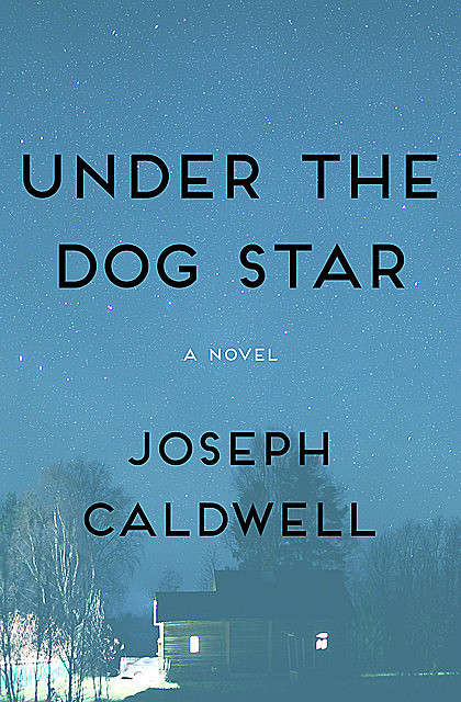 Under the Dog Star, Joseph Caldwell