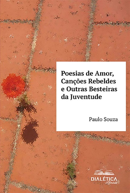 Poesias de Amor, Canções Rebeldes e Outras Besteiras da Juventude, Paulo Souza