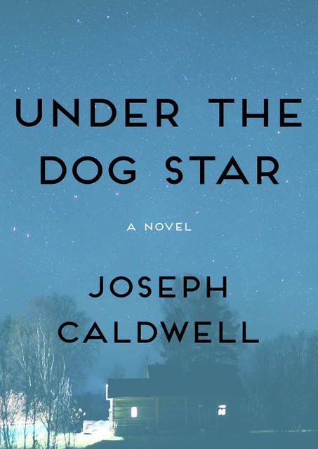 Under the Dog Star, Joseph Caldwell