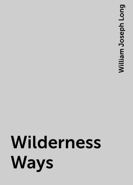 Wilderness Ways, William Joseph Long