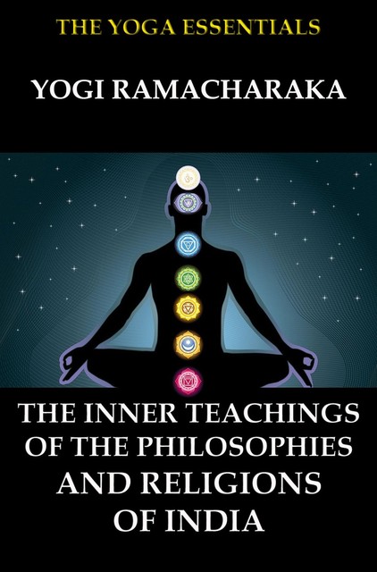 The Inner Teachings Of The Philosophies and Religions of India, William Walker Atkinson, Yogi Ramacharaka