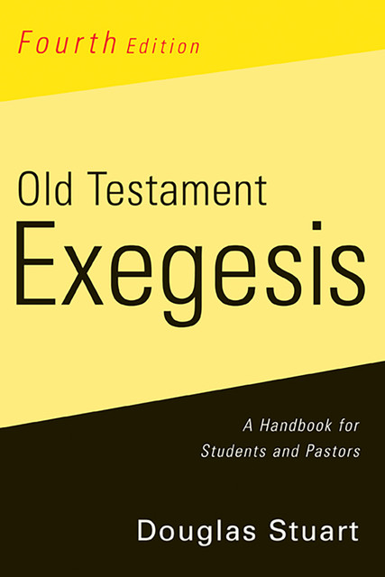 Old Testament Exegesis, Fourth Edition, Stuart Douglas