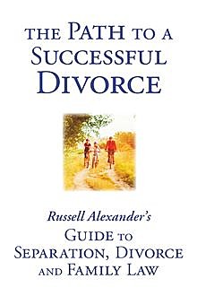 The Path to a Successful Divorce, Russell I Alexander