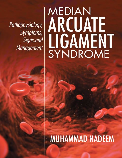 Median Arcuate Ligament Syndrome: Pathophysiology, Symptoms, Signs, and Management, Muhammad Nadeem