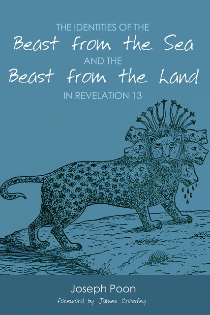 The Identities of the Beast from the Sea and the Beast from the Land in Revelation 13, Joseph Poon