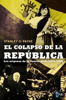 El Colapso De La República. Los Orígenes De La Guerra Civil (1933–1936), Stanley G.Payne