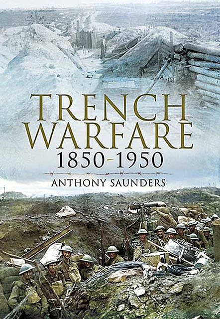 Trench Warfare, 1850–1950, Anthony Saunders