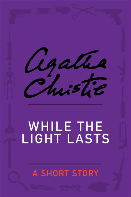 While the Light Lasts: A Short Story, Agatha Christie