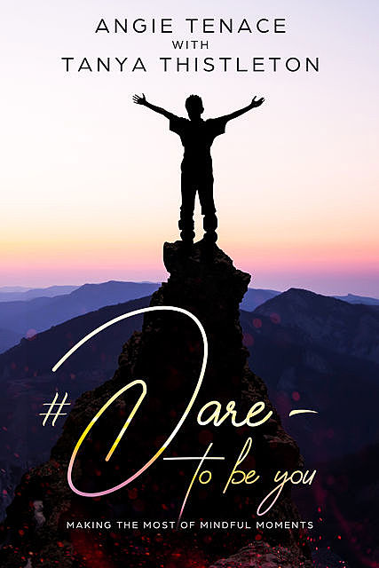 Dare – to be you, Angie Tenace, Tanya Thistleton