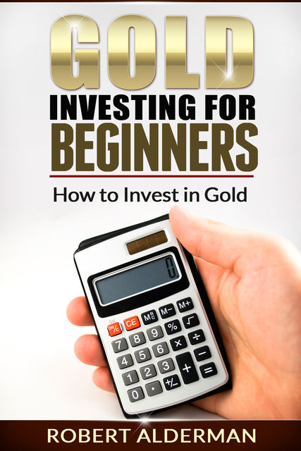 Gold Investing For Beginners, Robert Alderman
