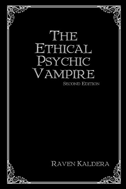 The Ethical Psychic Vampire: Second Edition, Raven Kaldera