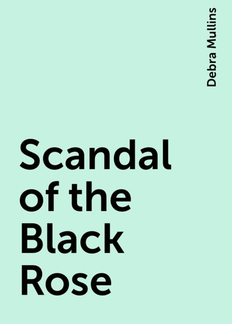 Scandal of the Black Rose, Debra Mullins
