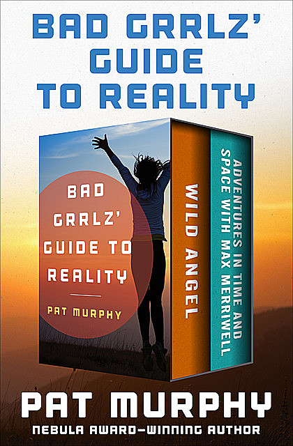 Bad Grrlz' Guide to Reality, Pat Murphy