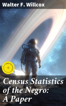 Census Statistics of the Negro: A Paper, Walter F. Willcox