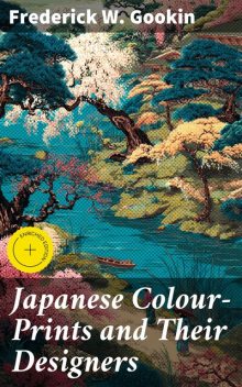 Japanese Colour-Prints and Their Designers, Frederick W. Gookin