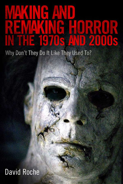 Making and Remaking Horror in the 1970s and 2000s, David Roche