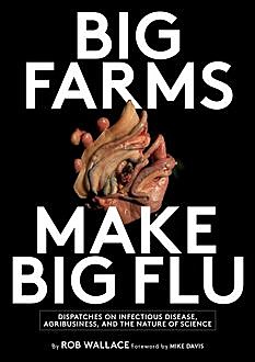 Big Farms Make Big Flu, Rob Wallace