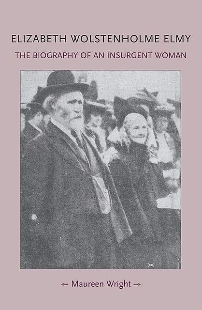Elizabeth Wolstenholme Elmy and the Victorian Feminist Movement, Maureen Wright