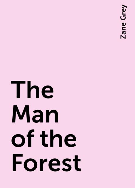 The Man of the Forest, Zane Grey