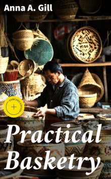 Practical Basketry, Anna A. Gill