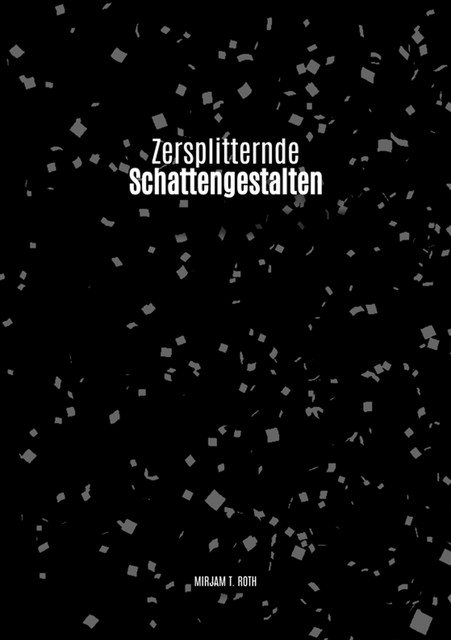 Zersplitternde Schattengestalten, Mirjam Tirza Roth