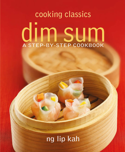 Cooking Classics: Dim Sum, Ng Lip Kah