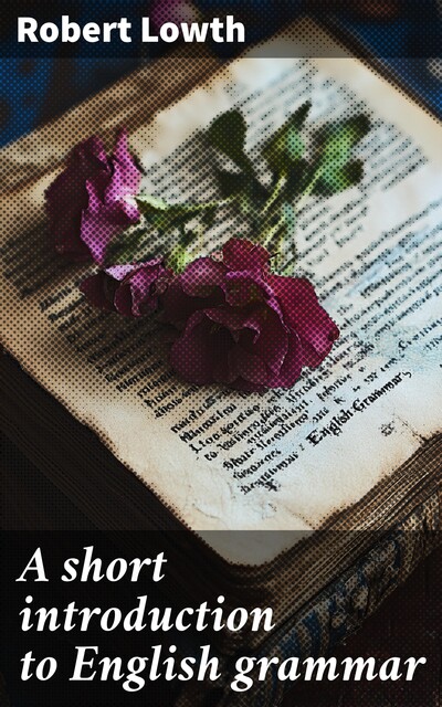 A short introduction to English grammar, Robert Lowth