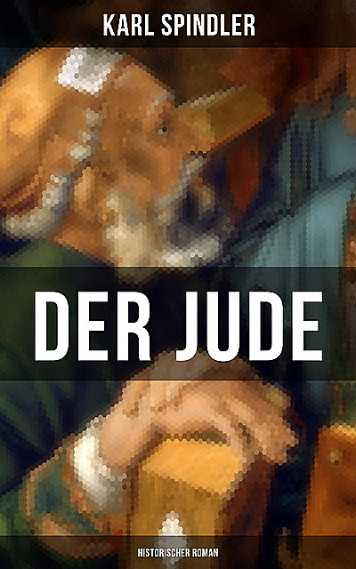 Der Jude (Historischer Roman), Karl Spindler