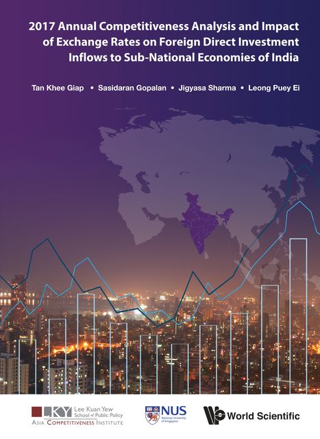 2017 Annual Competitiveness Analysis and Impact of Exchange Rates on Foreign Direct Investment Inflows to Sub-National Economies of India, Khee Giap Tan, Sasidaran Gopalan, Jigyasa Sharma, Puey Ei Leong