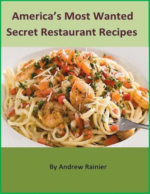 America’s Most Wanted Secret Restaurant Recipes, Andrew Rainier