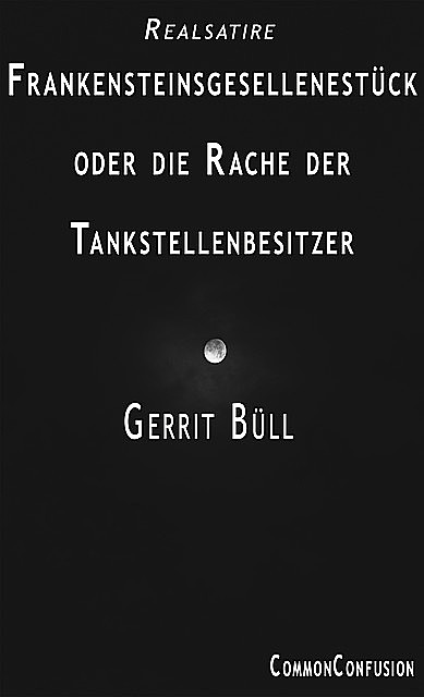 Frankensteinsgesellenstück oder die Rache der Tankstellenbesitzer, Gerrit Büll