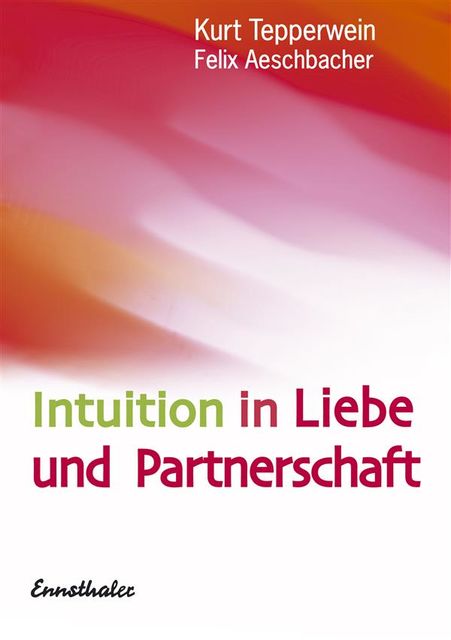 Intuition in Liebe und Partnerschaft, Kurt Tepperwein, Felix Aeschbacher