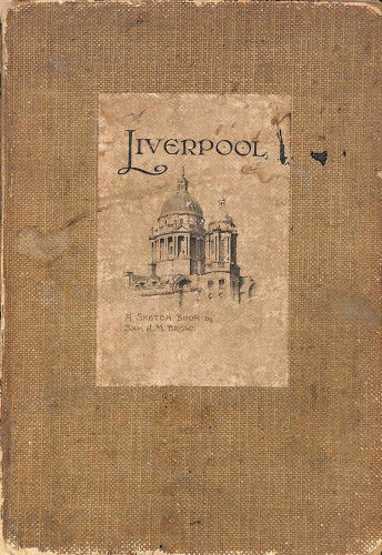 Liverpool; A Sketch-Book, Sam J.M. Brown